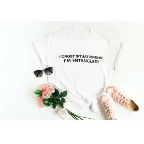 Forget Situationship I’m Entangled | T-Shirt |