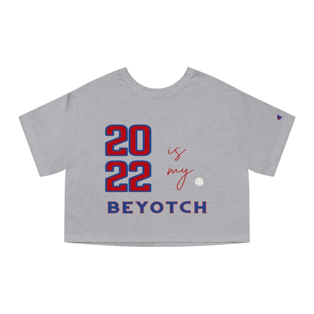 2022 is My BEYOTCH Cropped T-Shirt